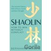 Shaolin: How to Win Without Conflict - Bernhard Moestl
