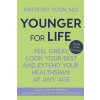 Younger for Life: Feel Great, Look Your Best and Extend Your Healthspan at Any Age (YOUN ANTHONY)(Pevná)