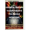 ESSENTIAL PRAYERS TO SANTA MUERTE FOR VARIOUS INTENTIONS