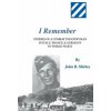 I Remember: Stories of a Combat Infantryman in Italy, France & Germany in World War II (John B Shirley)(Brožovaná)