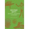Keltské mýty: Bohovia, hrdinovia a legendy