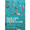 Iran and French Orientalism (Hartley,Julia Caterina (University of Warwick,UK))(Brožovaná)