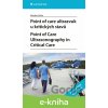 E-kniha Point of care ultrazvuk u kritických stavů. Point of Care Ultrasonography in Critical Care - Miroslav Durila