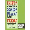 Thirty Short Comedy Plays for Teens: Plays for a Variety of Cast Sizes (Allen Laurie)