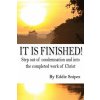 It is Finished: How God defeated condemnation and gave you the completed work of Christ