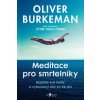 Meditace pro smrtelníky - Oliver Burkeman