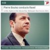 Pierre Boulez - Pierre Boulez Conducts Ravel