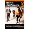 Red Hot Chili Peppers FAQ: All Thats Left to Know About the Worlds Best-Selling Alternative Band (Bogosian Dan)