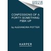 Confessions of a Forty-Something F**k Up (Potter Alexandra)