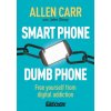Smart Phone Dumb Phone: Free Yourself from Digital Addiction