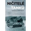 Ničitelé tanků - Šokující vzpomínky velitele tanku na rozhodující bitvy na východní frontě - Vasilij Krysov