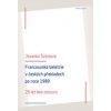 Francouzská literatura v českých překladech po roce 1989: 25 let bez cenzury - Jolanka Šotolová