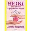 Reiki pro fyzické a psychické zdraví - Jarmila Riegerová