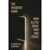 The Insiders′ Game – How Elites Make War and Peace (Elizabeth N. Saunders)(Brožovaná)