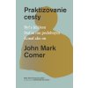 Praktizovanie cesty (John Mark Comer)