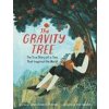 Gravity Tree: The True Story of a Tree That Inspired the World (Anna Crowley Redding)(Pevná)