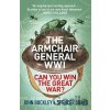 The Armchair General World War One: Can You Win The Great War? - John Buckley