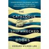 The Catalogue of Shipwrecked Books - Edward Wilson-Lee, Scribner