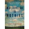 Holding On To Nothing - Elizabeth Chiles Shelburne