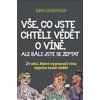 Vše co jste chtěli vědět o víně ale báli jste se zeptat 25 věcí vyznavači vína touží vědět - Lockspeiser Jerry