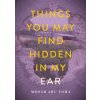 Things You May Find Hidden in My Ear
