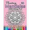 Floating Mandalas Adult Coloring Book: 60 Floating 3D Mandalas to color