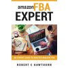amazon FBA Expert: An Expert Guide to Master Amazon FBA (Robert C Hawthorn)(Brožovaná)