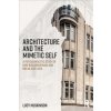 Architecture and the Mimetic Self - A Psychoanalytic Study of How Buildings Make and Break Our LivesPaperback