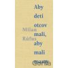 Aby deti otcov mali, aby mali mamy - Milan Rúfus