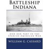 Battleship Indiana: And her part in the Spanish-American War (Ch William G Cassard Usn)(Brožovaná)