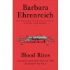 Blood Rites: Origins and History of the Passions of War (Barbara Ehrenreich)(Brožovaná)