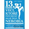 13 vecí, ktoré psychicky silné ženy nerobia - Amy Morin