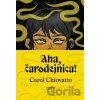 Aha, čarodejnica! - Carol Chiovatto