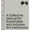 Collective Manual for Inclusive and Sustainable Art Institutitions (Tereza Jindrová,Karina Kottová,Nikola Ludlová)(Brožovaná)
