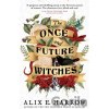 The Once and Future Witches - Alix E. Harrow