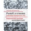Paměť a trauma pohledem humanitních věd - Komentovaná antologie teoretických textů - Alexander Kratochvil