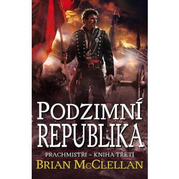 Prachmistři 3 - Podzimní republika Brian McClellan