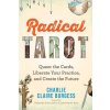 Radical Tarot: Queer the Cards, Liberate Your Practice, and Create the Future (BURGESS CHARLIE CLAIRE)(Brožovaná)