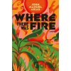 Where There Was Fire - John Manuel Arias