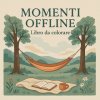 Momenti Offline - Libro da colorare