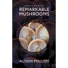 Meetings with Remarkable Mushrooms – Forays with Fungi across Hemispheres (Alison Pouliot)(Pevná)