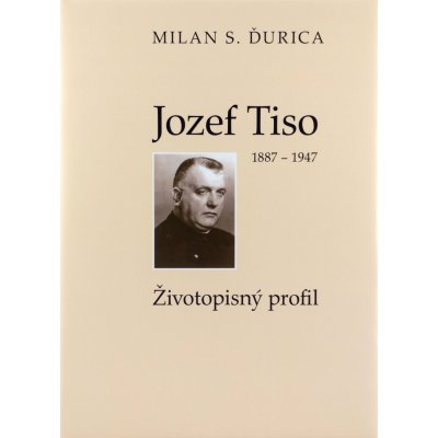 Jozef Tiso 1887-1947 - Milan S. Ďurica