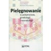 Pielęgnowanie w położnictwie ginekologii i neonatologii (Maria Rabiej,Barbara Mazurkiewicz)(Brožovaná)