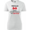 Biele dámske tričko trvalo 60 rokov darček k 60 narodeninám pre manželku