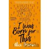 I Was Born for This - Alice Oseman
