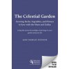 The Celestial Garden: A Guide to Planting, Growing, Harvesting, and Living in Sync with the Cycles of the Moon and the Zodiac