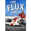For Flux Sake: Beer, Fags and Opposite-Lock (Flux Ian)