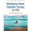 Mindfulness-Based Cognitive Therapy for OCD - Didonna, Fabrizio (PsyD, Institute for Lifelong Learning, University of Barcelona, Spain)