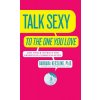 Talk Sexy to the One You Love: And Other Secrets for Improving Communication (Barbara Keesling,Keesling)(Brožovaná)