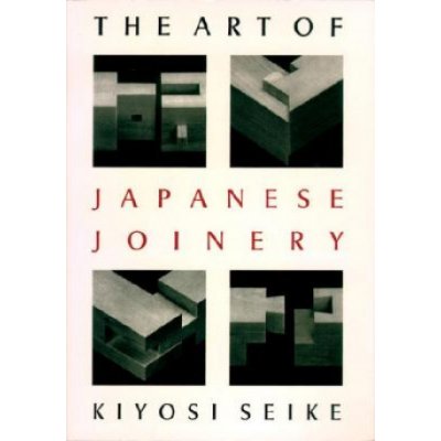 The Art of Japanese Joinery: Kiyoshi Seike, Yuriko Yobuko, Rebecca M. Davis